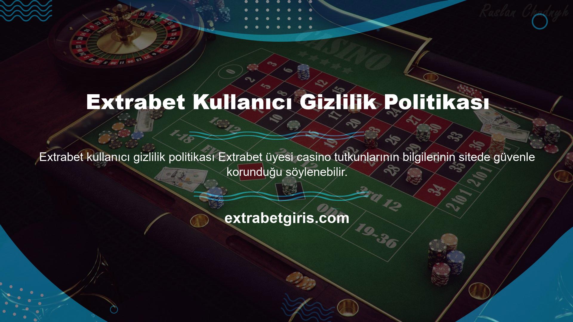 Casino Extrabet her üyesi, kullanıcı bilgilerini web sitesinde saklar, böylece üçüncü şahıs bilgilerine erişilemez